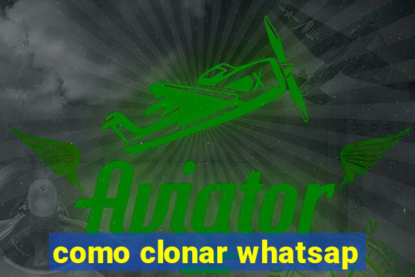 como clonar whatsap